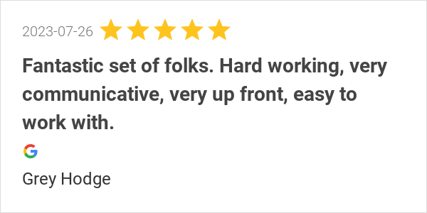 New 5.0-star Review: "Fantastic set of folks. Hard working, very communicative, very up front, easy to work with."