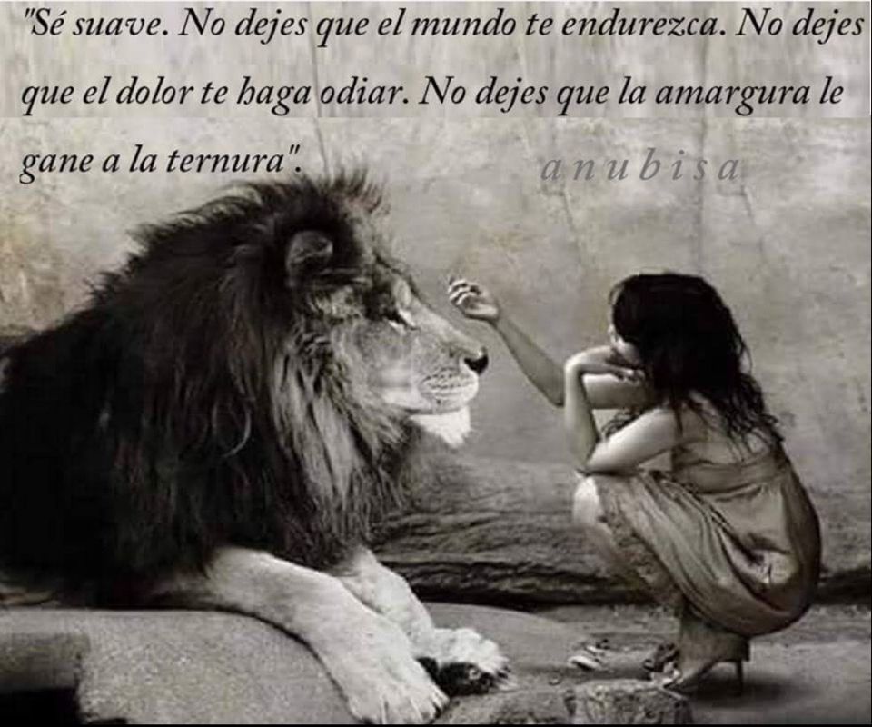 Tan suave ,pero que no te dejes pisotear por nada ni nadie...