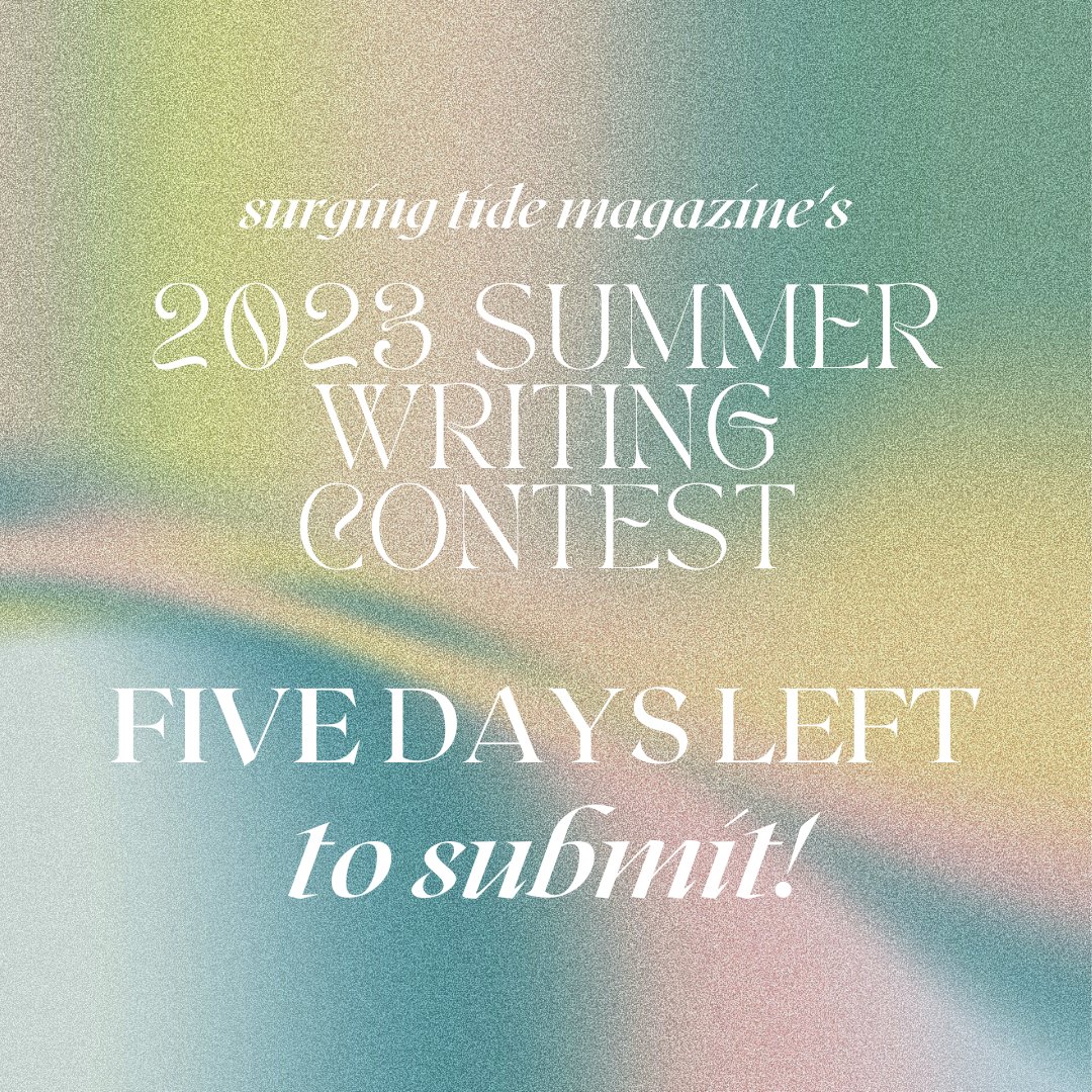 surgingtidemag's tweet photo. there are five days left to submit to this year's Surging Tide Summer Writing Contest! submissions are free and entries are read blind. $100 prize to the winner of each category (poetry and prose). 

read full guidelines + submit at https://t.co/Z78K17mLTe 🌊🌱 https://t.co/ggSObKnpUW