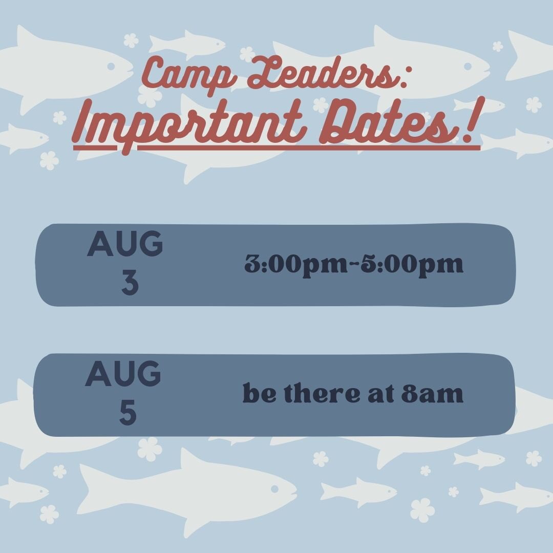 For any FISH Camp leaders that got the email, please remember these important dates! August 3rd is the training session and August 5th is the actual FISH Camp day!! 💙