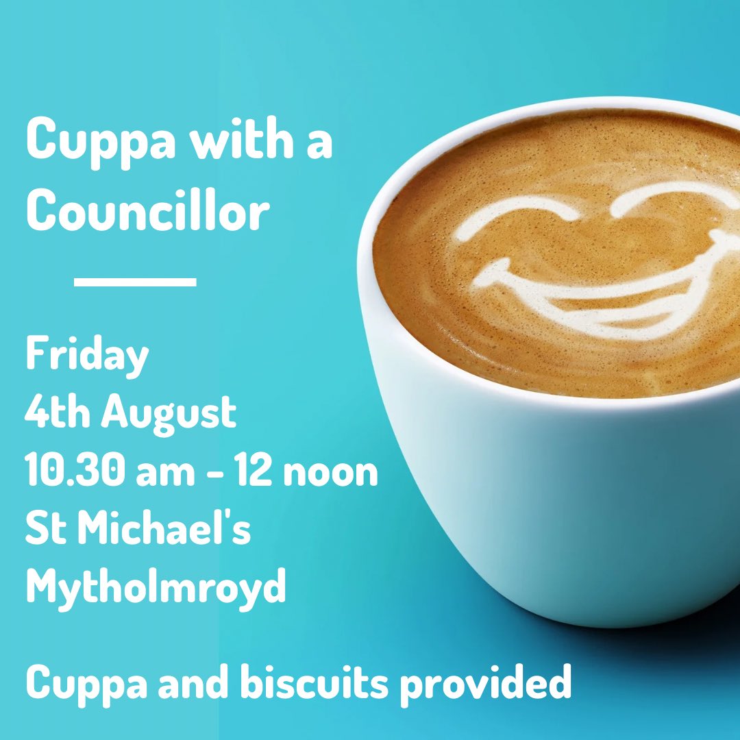 ☕️Cuppa with a Councillor ☕️ Come have a chat and let us know what matters to you. We’ll provide the cuppa & biscuits, you just bring yourself. 📅 Friday 4th Aug 🕰️ 10.30am - 12 noon 📍 St Michael’s Mytholmroyd We look forward to seeing you next week, Katie, Jane & Scott