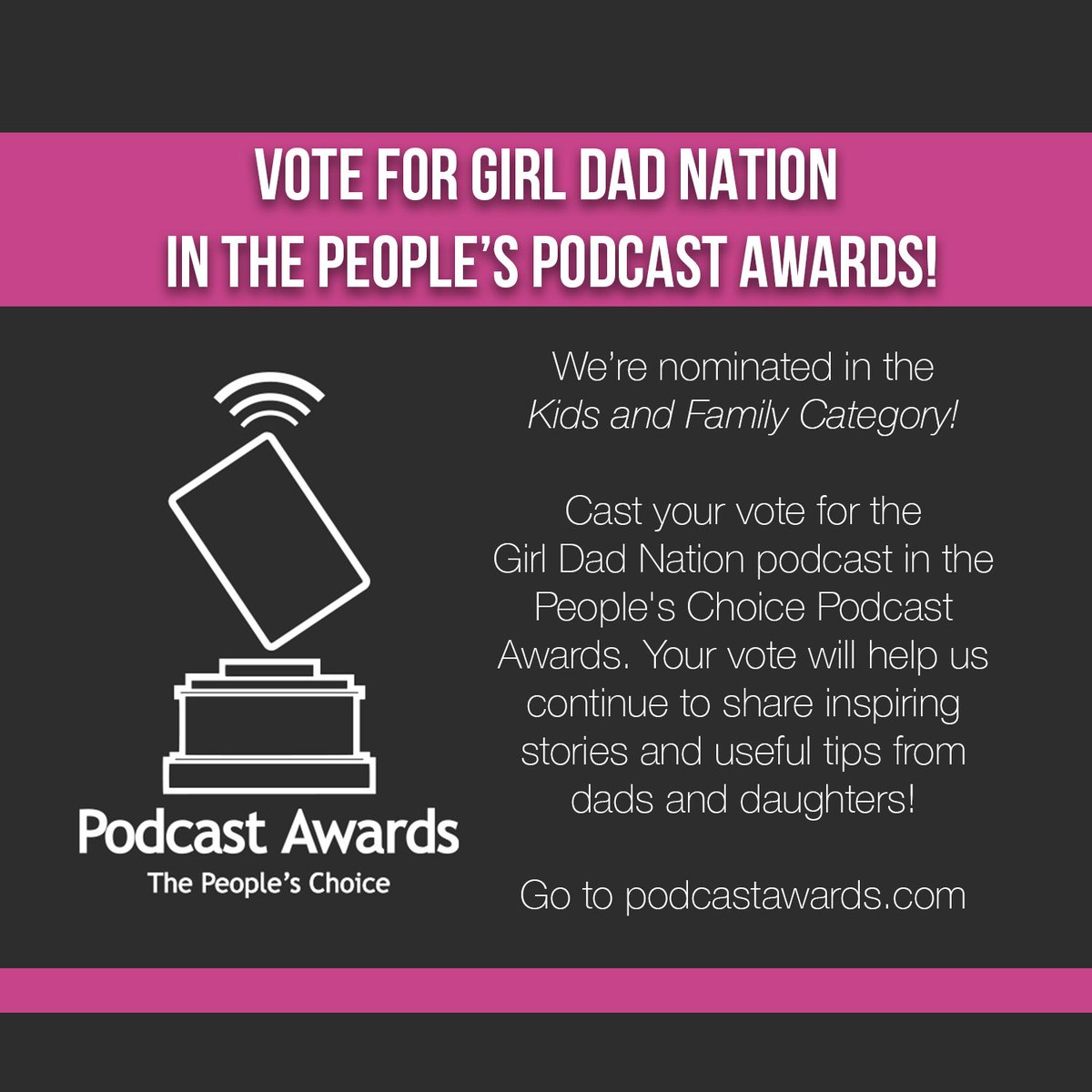 We need your votes!

Girl Dad Nation is proud to be nominated in Kids and Family category for the People’s Choice Podcast Awards. Vote for Girl Dad Nation and help us continue sharing inspiring stories from dads and daughters. 

Thank you!

#girldad #girldadnation
#podcastawards