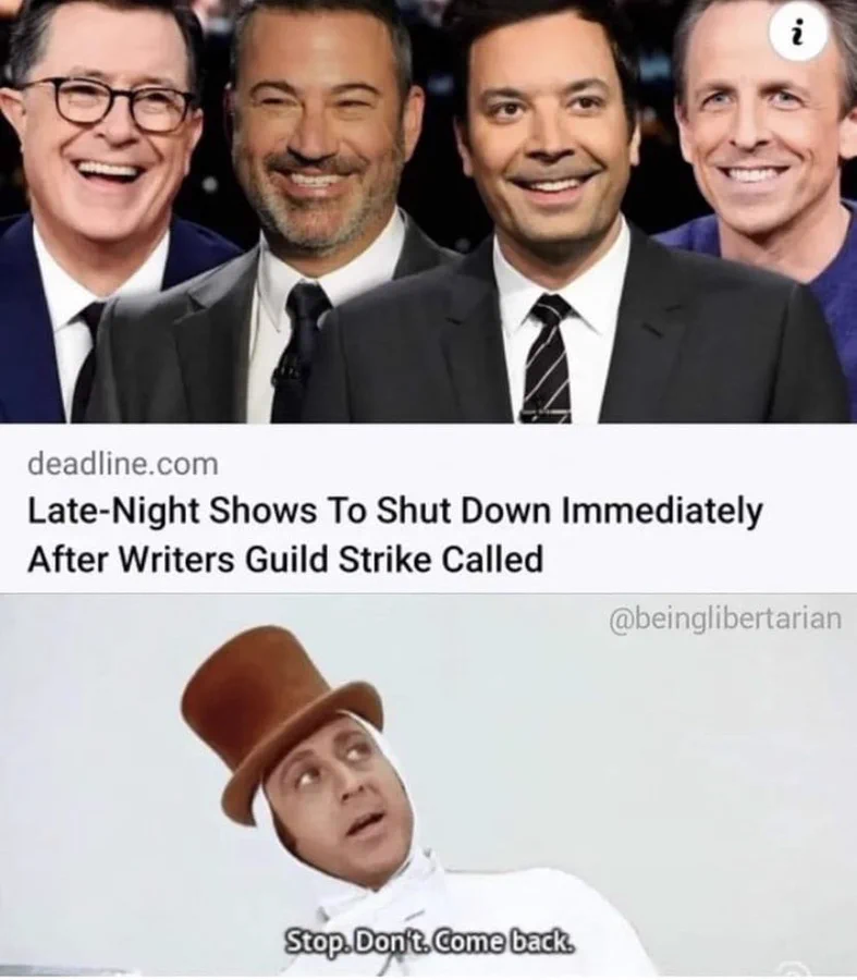 Did you know the Late-Night shows have been shutdown for almost 3 months during the writers strike ... and nobody cared or missed them?

🤣