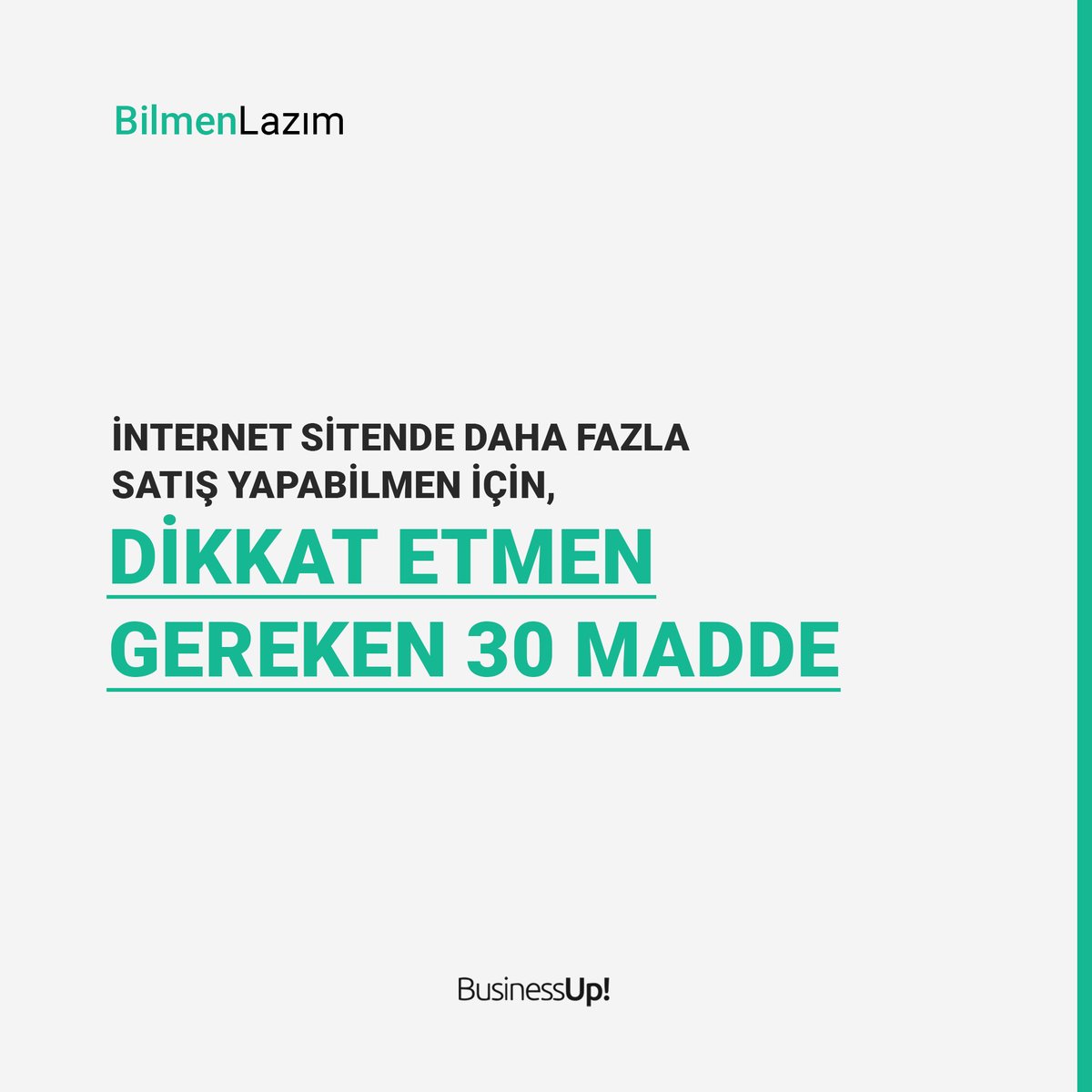 BusinessUp_tr's tweet photo. İnternet sitende daha fazla satış için yapabilmen için gerekli olan 30 maddeyi sizin için hazırladık efenim. Hemen kaydedin, kesin lazım olur. “Amann noolacak açacan bi internet sitesi, satancan tüm ürünleri” diyenlere de pek inanmayın siz, o kadar kolay değil. https://t.co/TO3zxB6YEp