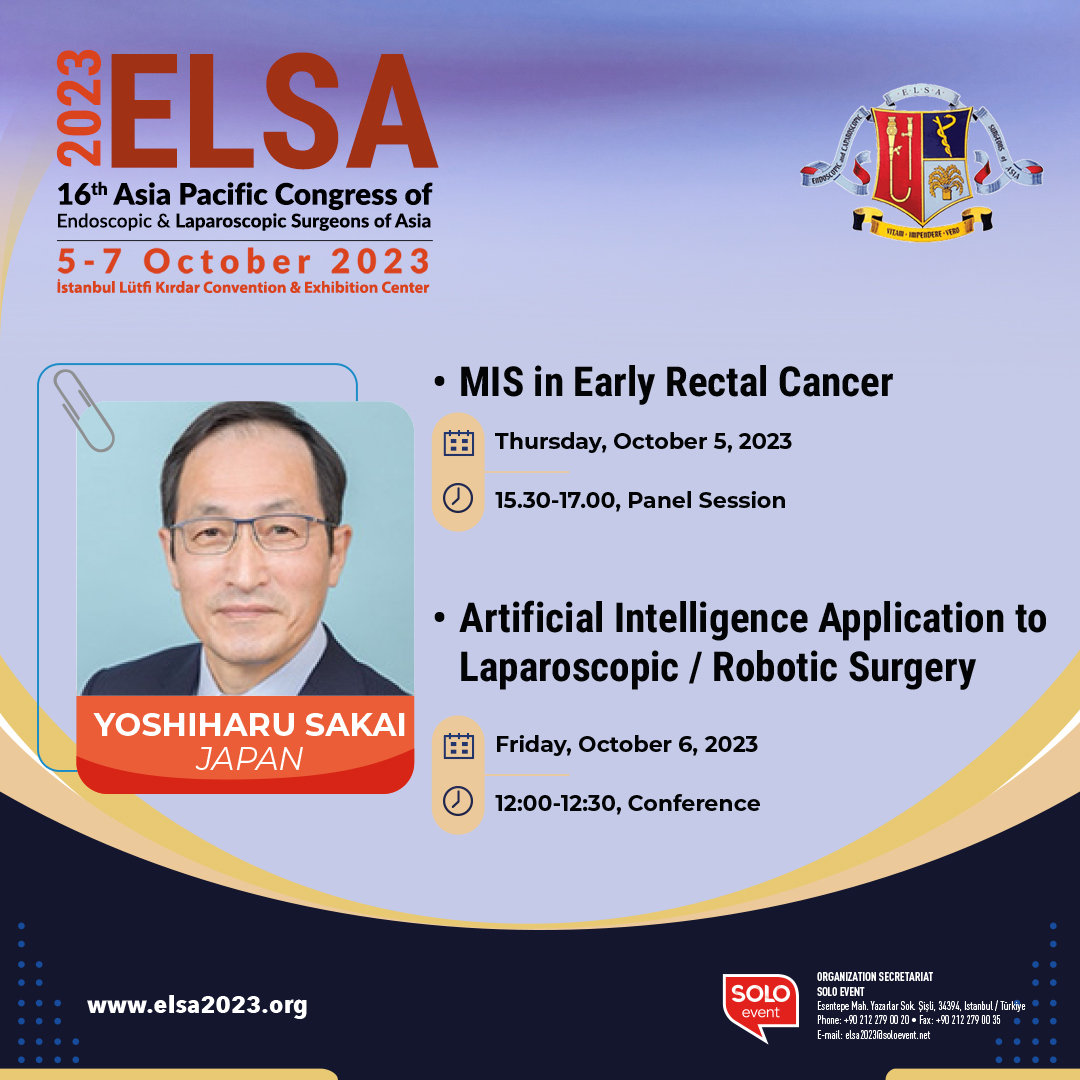 You should not miss these sessions:

Prof Yoshiharu SAKAI

MIS in Early Rectal Cancer
Thursday, October 5, 2023
15:30-17:00 Panel Session

Artificial Intelligence Application to Laparoscopic / Robotic Surgery
Friday, October 6, 2023
12:00-12:30, Conference
elsa2023.org