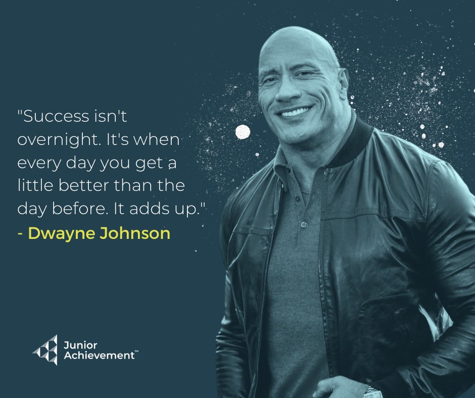 "Success isn't overnight. It's when every day you get a little better than the day before. It adds up." - Dwayne Johnson