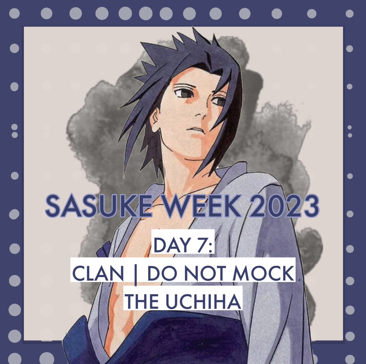 DAY 7 #SasukeWeek2023 Clan | Do Not Mock The Uchiha