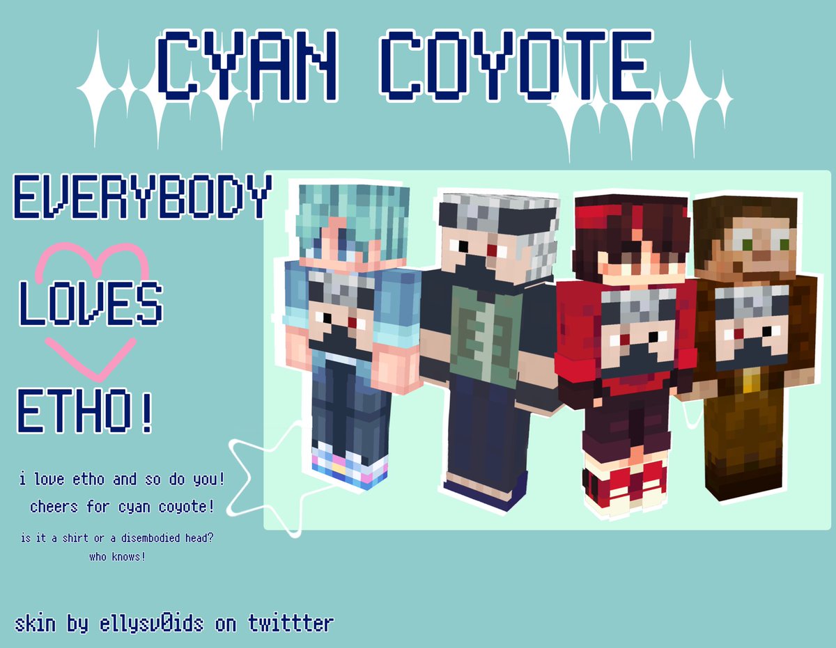 DO YOU LOVE ETHO? 
WELL CYAN COYOTE SURE DO!

show the arena you're the BIGGEST Etho fan by wearing a cool Etho shirt <3

download in reply!
#mccskin #smajor1995fanart 
#ethoslabfanart #firebreathmanfanart #goodtimeswithscarfanart