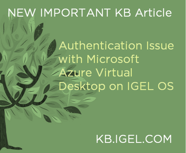 NEW IMPORTANT KB ARTICLE - you will be interested in!
Authentication Issue with Microsoft Azure Virtual Desktop on IGEL OS
Check it out. kb.igel.com bit.ly/453DcnR