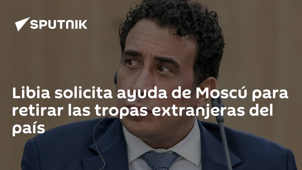 SputnikMundo's tweet photo. #Libia solicita ayuda de Moscú para retirar las tropas extranjeras del país https://t.co/NszfRKr0SM https://t.co/JAPpLU4sHj