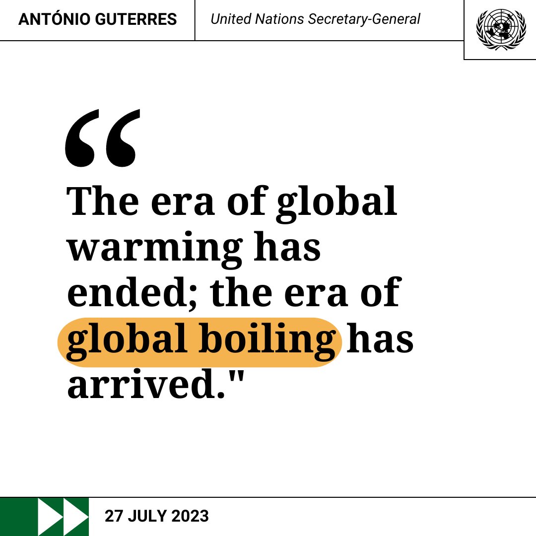 UN's tweet image. “Climate change is here. It is terrifying. And it is just the beginning.”

– @antonioguterres as @WMO releases official data indicating that July 2023 is set to be the hottest month ever recorded. un.org/sg/en/content/…
