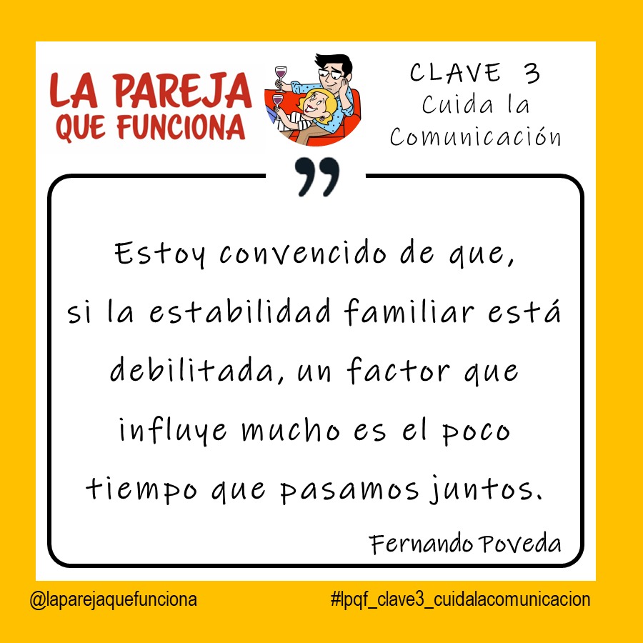 CLAVE 3: CUIDA LA COMUNICACIÓN. "Estoy convencido de que, si la estabilidad familiar está debilitada, un factor que influye mucho es el poco tiempo que pasamos juntos." (Fernando Poveda. La Pareja que Funciona)

#laparejaquefunciona #libros #librosdeparejas  #librosquetransforman
