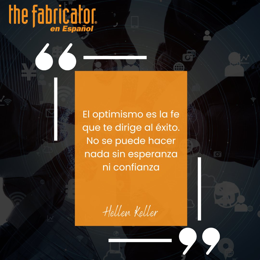 EnFabricacion's tweet photo. "El optimismo es la fe que te dirige al éxito. No se puede hacer nada sin esperanza ni confianza." Hellen Keller https://t.co/paqXIO9Wfs