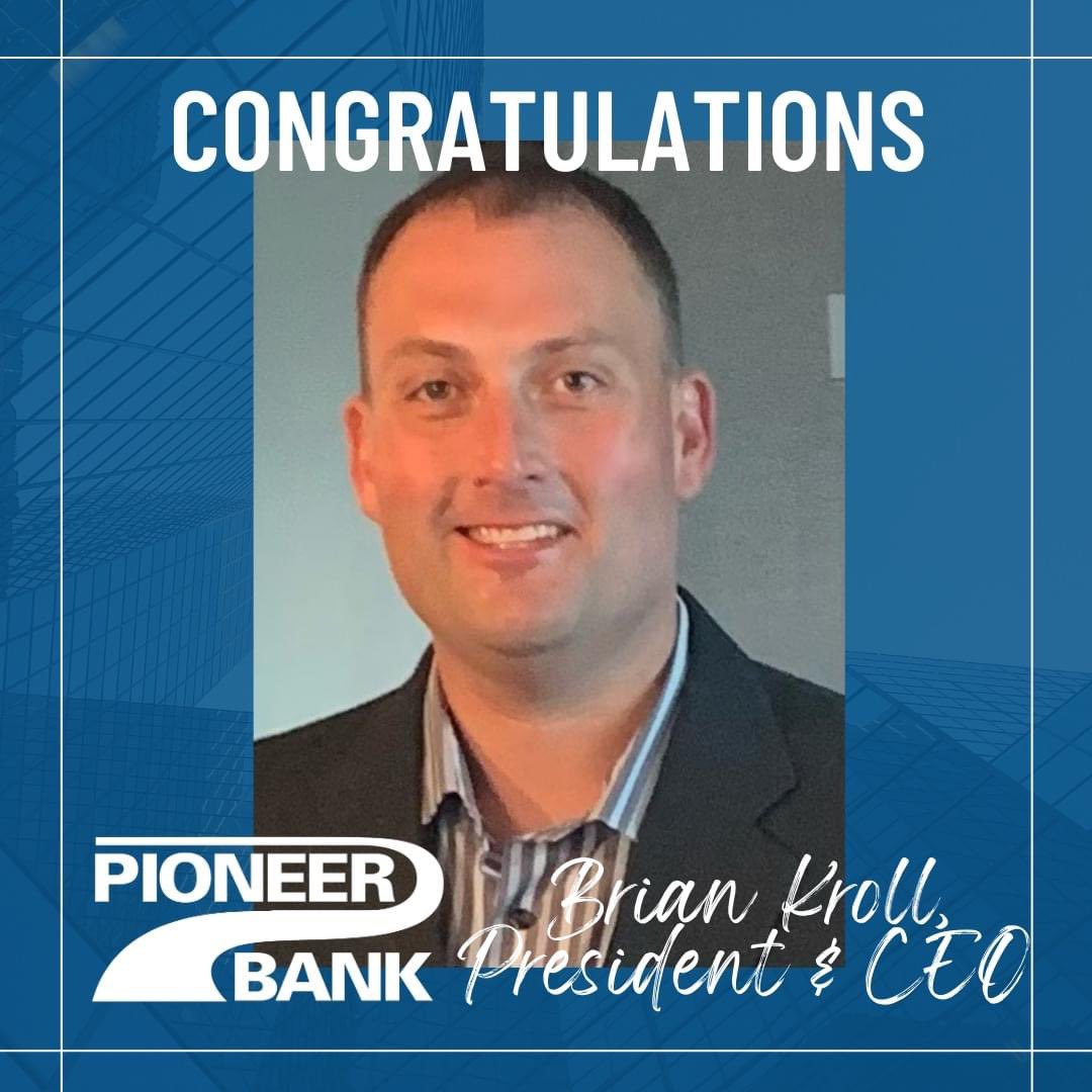 The Pioneer Bank Board of Directors proudly announces the promotion of Brian Kroll to President &amp; Chief Executive Officer of Pioneer Bank. Congratulations on your promotion, Brian!