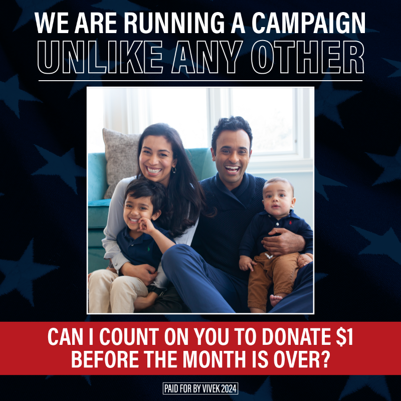 VivekWarRoom's tweet photo. We are running a campaign unlike any other in history. I've witnessed the incredible power of unity throughout my journey, and I am convinced that your contribution, no matter how small, is essential. Can I count on you to donate $1 before the month is over?