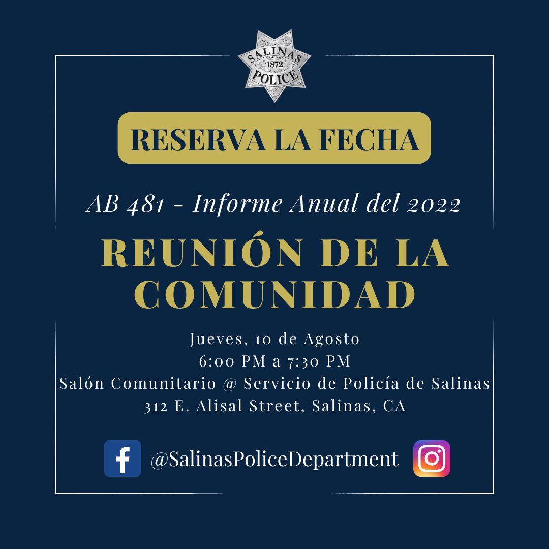 Community Meeting, 8/10/23 at 6PM: The community is invited to join the Salinas Police Department for a presentation of the 2022 Annual Report for AB 481 with an opportunity to ask questions about the Report that will be released prior to the meeting. Stay tuned for more details!