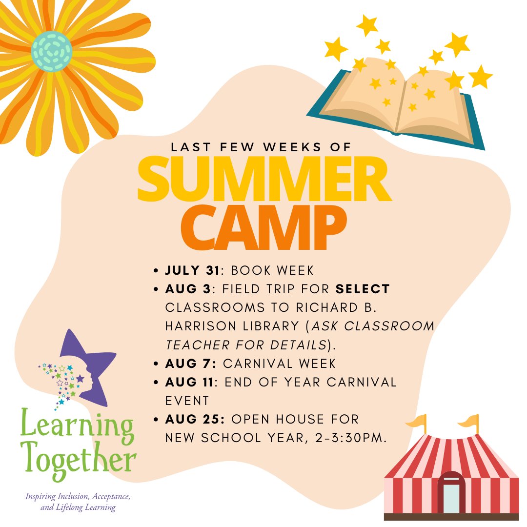 Final weeks of summer camp and Open House for the new school year! JULY 31: Book Week AUG 3: field trip for select classrooms to Richard B. Harrison library. (Ask classroom teacher for details.) AUG 7: Carnival Week AUG 11: End of Year Carnival event AUG 25: Open House 2-3:30pm