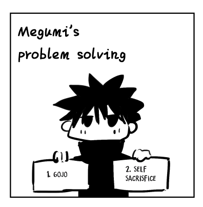 We all know before Gojo's sealed Megumi has two ways to solve any and all problems in life:   Option 1. If Gojo is there, ask Gojo Option 2. If Gojo is not there, self-sacrifice 😇    🐺: If only I can reach Gojo Sensei..