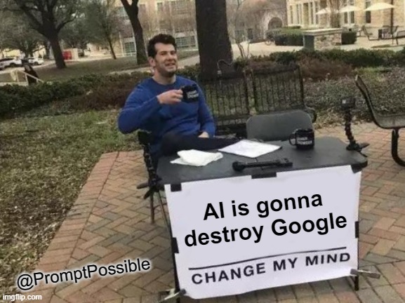 PromptPossible's tweet photo. AI is gonna destroy Google.  Change my mind.

#AIisgonnadestroyGoogle #AIversusGoogle #AI #Google #Changemymind #meme #PromptPossible #TweetThisMeme #TweetofTheDay #ShareThisTweet #AIrelated #ArtificalIntelligenceMeme #Guyoutside #isthisforreal #news #twitter #tweets #funny https://t.co/QuTDXjUaAg