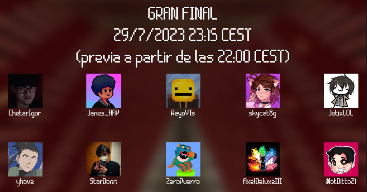 Y pues sí... Esto está acabando. Mañana estos diez participantes competirán por llevarse los 50€:
- <a href="/ChetarIgor/">Chetar</a> 
- <a href="/HeyYhove/">Yhove</a> 
- <a href="/james_aap/">James AAP</a> 
- <a href="/StarDonnX/">StarDonn⭐</a> 
- <a href="/RayoYT__/">Rayo #EliteStorm</a> 
- <a href="/ZeroPuerro/">໊</a> 
- <a href="/skycat88g/">✨Skycat88g✨</a> 
- <a href="/AxelDeluxeIII/">AxelDeluxeII</a> 
- @hiroshiHir0 
- <a href="/iNotDitto21/">EL NENE FLEX🦇🤟🏻</a>