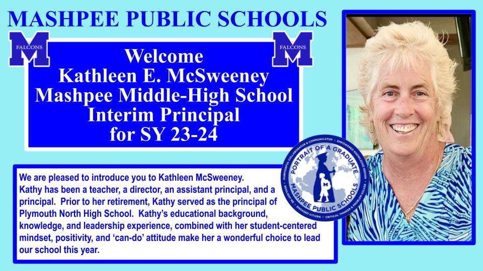 PDeBoerMPS's tweet image. Kathleen McSweeney has been hired as the MMHS Interim Principal for SY 23-24.  A search/interview committee inclusive of all stakeholders will be formed around mid-year to find the next MMHS principal--a leader who will be committed to #Mashpee for SY24-25 + for many years beyond