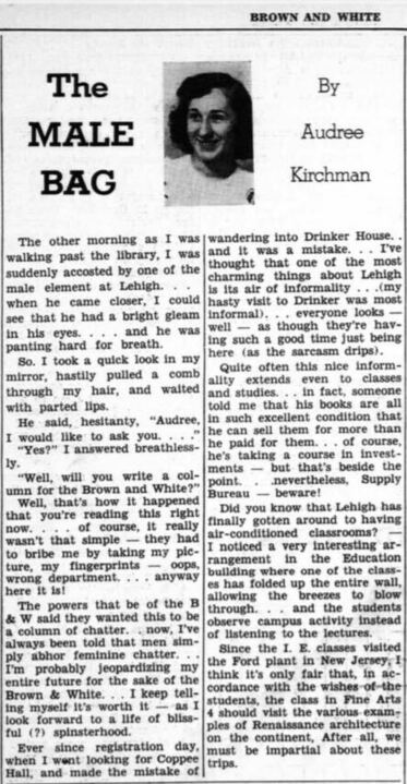 LUBrownWhite's tweet photo. This week marked the 75th anniversary of Audree Kirchman becoming the first woman staff writer &amp; columnist at The Brown &amp; White. 

She attended Lehigh for summer classes decades before the school fully embraced coeducation, sharing her experience in the column 'Male Bag.' https://t.co/TDtc1vjDut