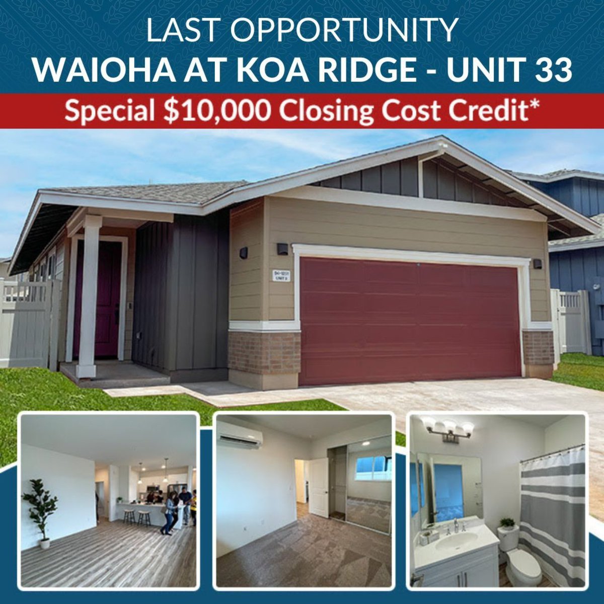 Don’t miss your opportunity to own a brand-new detached single-family condominium home at Waioha at Koa Ridge!

For more details on Waioha Unit 33, please call our Sales Representatives at (808) 731-2814.
