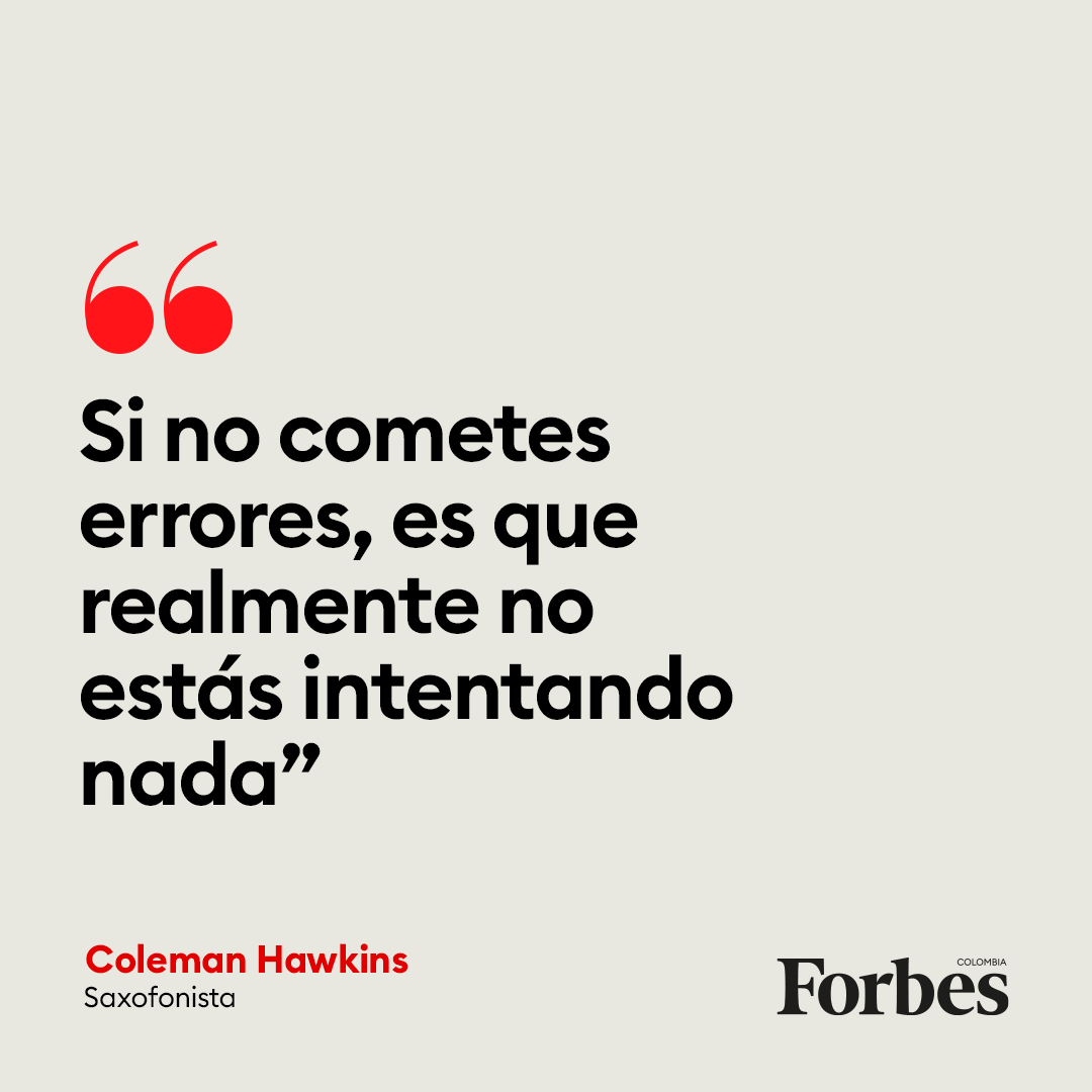 #FraseDelDía "Si no cometes errores, es que realmente no estás intentando nada", Coleman Hawkins, saxofonista.