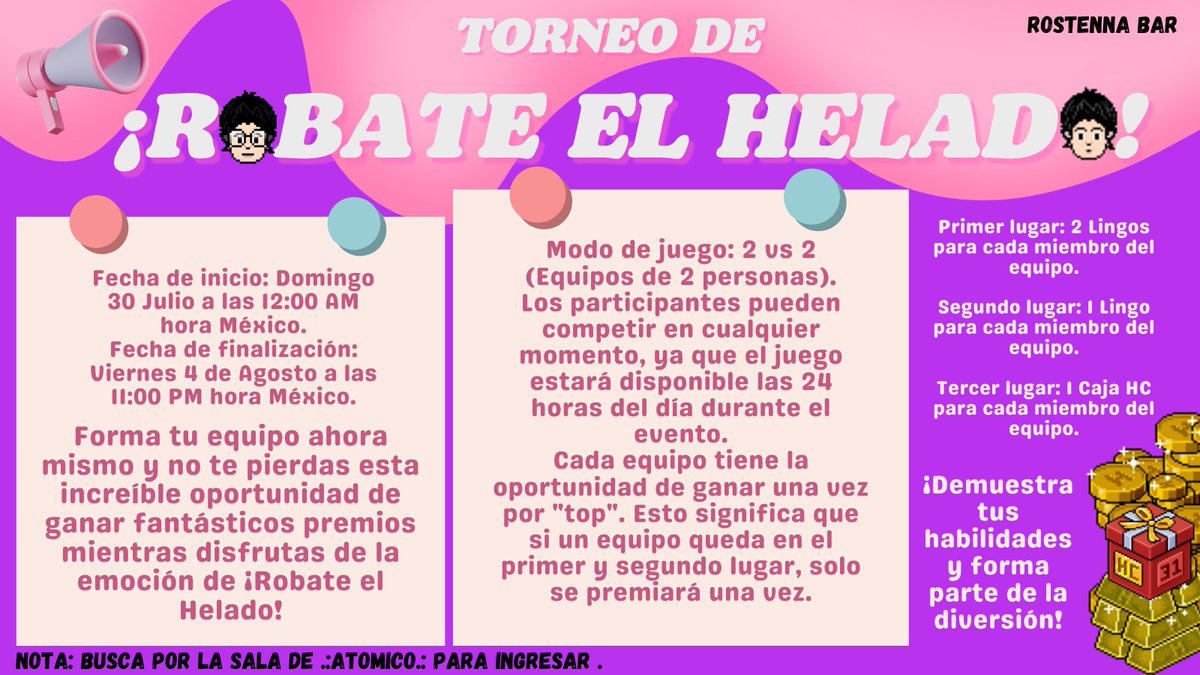 ¡Participa en el Torneo de Róbate el Helado! 🍦🏆
Fecha: [Domingo] - [Viernes] a las 11PM 🗓️
Modo: 2vs2 🤼‍♂️ 
Premios: 🥇2 Lingos c/u, 🥈1 Lingo c/u, 🥉Caja HC c/u

Nota: La sala se abrirá el domingo a primera hora.

Link de la sala: 
[habbo.es/room/123019419]