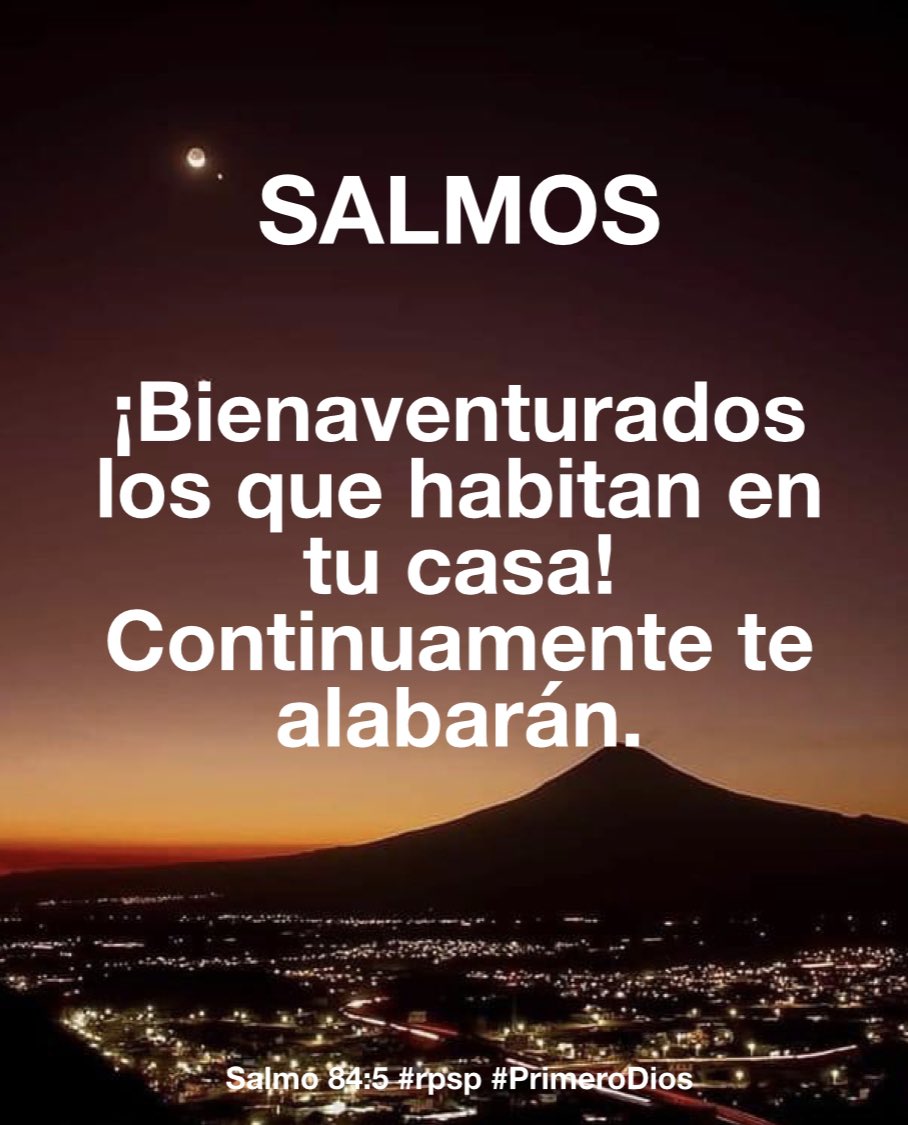 “¡Bienaventurados los que habitan en tu casa! Continuamente te alabarán.” Salmos:84 (4) #rpsp #PrimeroDios