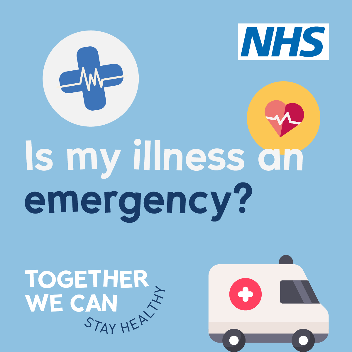 A&amp;E is for emergencies. If you need help but it’s not an emergency, visit 111.nhs.uk for advice.
For minor illnesses such as colds, rashes and tummy troubles, speak to your pharmacist. 
Find more information at togetherwe-can.com