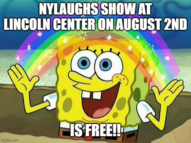 NYLaughs's tweet photo. Can you imagine being able to watch a comedy performance for FREE!! Well, look no further @NYLaughs is having a show @LincolnCenter on August 2nd from 8pm - 10 pm and like Spongebob said, tickets are FREE! #summerforthecity  #ComedyNight #LaughsGuaranteed #SaveTheDate https://t.co/qGSalyboeS