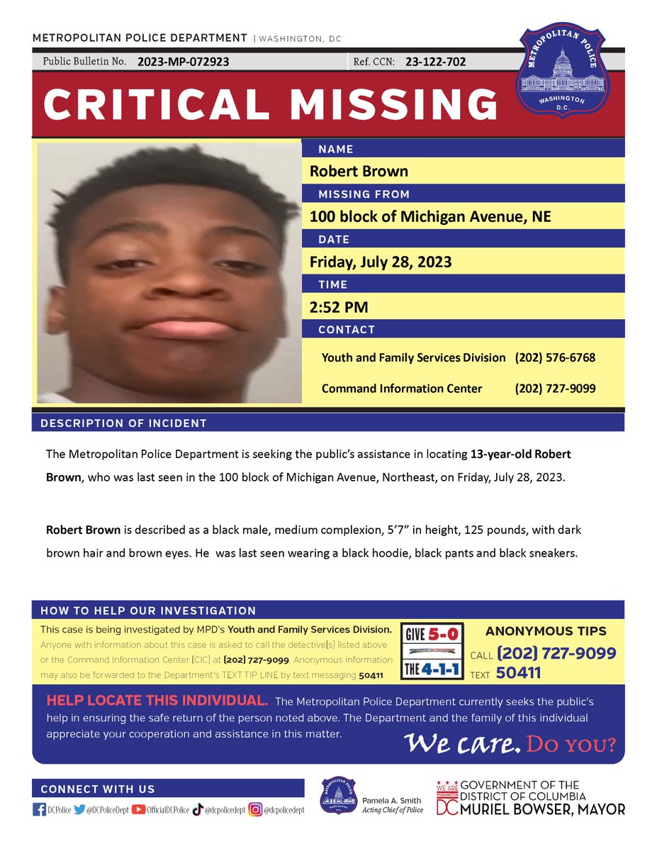 Critical #MissingPerson 13-year-old Robert Brown, who was last seen in the 100 block of Michigan Avenue, Northeast, on Friday, July 28, 2023.

Have Info? Call 202-727-9099 or Text 50411