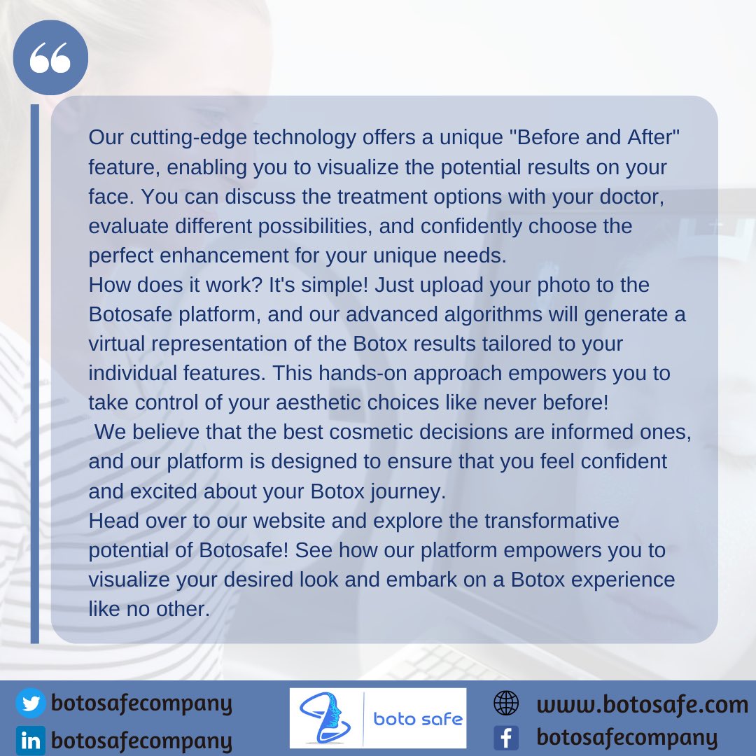 #Botosafe #BotoxExperience #AItechnology #BeforeAndAfter #VisualizeResults #InformedDecisions #CosmeticEnhancements #PersonalizedTreatments #ConfidentChoices #PatientSatisfaction #EmpoweringBeauty #MedicalInnovation #BeautyTech #TransformativeTech