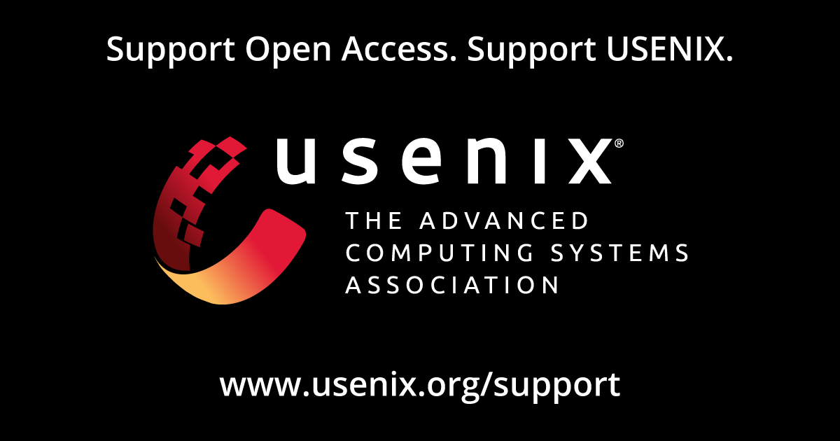 Is open access important to you? It's one of USENIX's priorities. Support our commitment to providing this content--freely available to all--by becoming a USENIX member, USENIX donor, or corporate supporter or sponsor. Visit usenix.org today to take action!