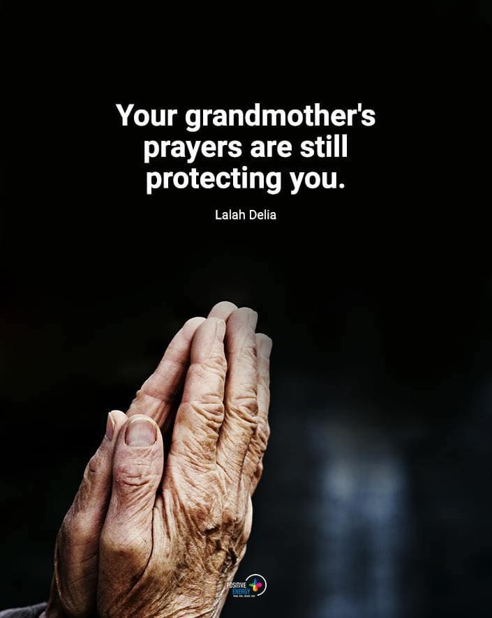 “Your grandmother’s prayers are still protecting you.”