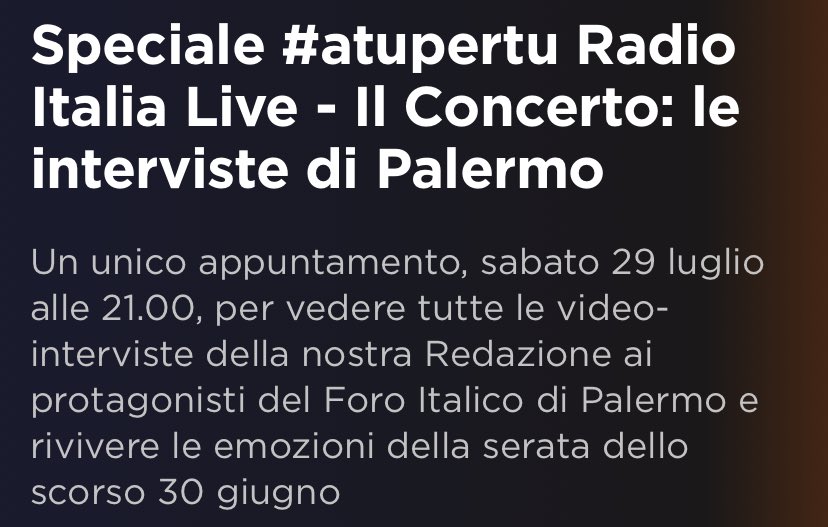 Questa sera dalle 21 andrà in onda lo speciale “Atupertu” di Radio Italia Live del 30 giugno a Palermo con l’intervista di Sangiovanni! 
Potete vederlo su: 
- Radio Italia TV (canale 70 DT)
- canale 725 SKY 
- canale 35 TivùSat
- sito radioitalia.it