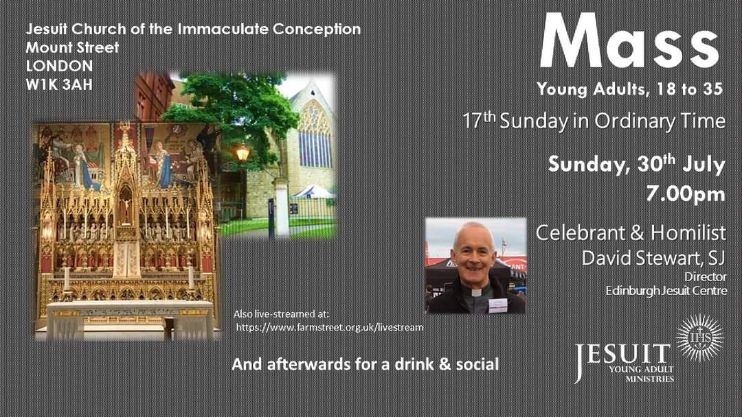 SUNDAY 

Join <a href="/JesuitYAM/">Jesuit Young Adult Ministries - Jesuit YAM</a> for it's young adult Mass. We'll be celebrating the Feast of St Ignatius Loyola. 7:00pm <a href="/FarmStChurch/">Farm Street Church</a> 

Our Celebrant is Fr David Stewart SJ, Assistant Priest, Sacred Heart Church, Edinburgh

Social afterwards

Specual welcome if coming for the first time