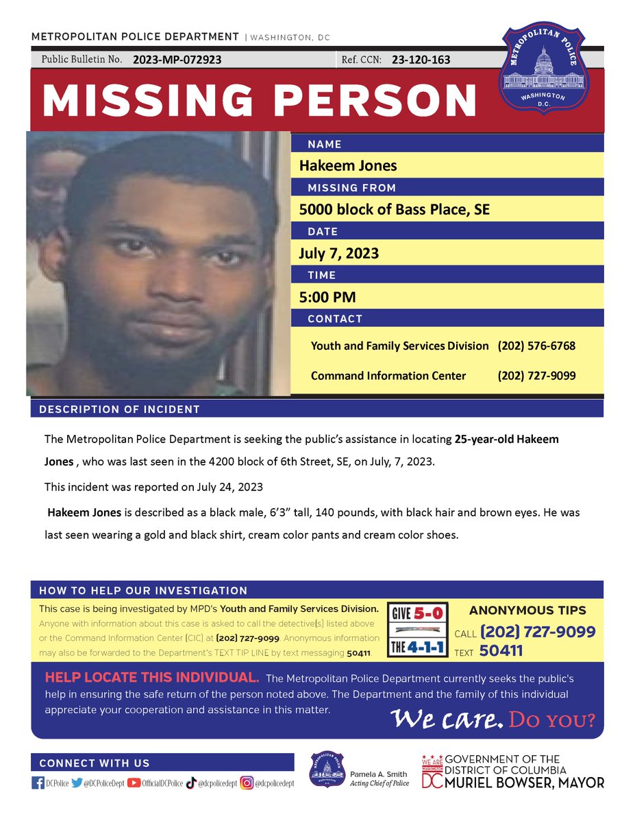 #MissingPerson 25-year-old Hakeem Jones , who was last seen in the 4200 block of 6th Street, SE, on July,7, 2023.

This incident was reported on July 24, 2023

Have Info? Call 202-727-9099 or Text 50411