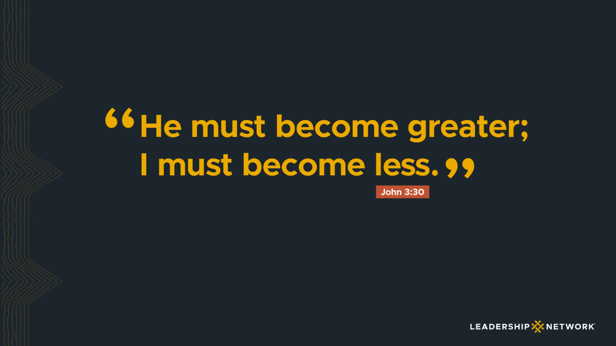 “He must become greater.  
  We must become less.”