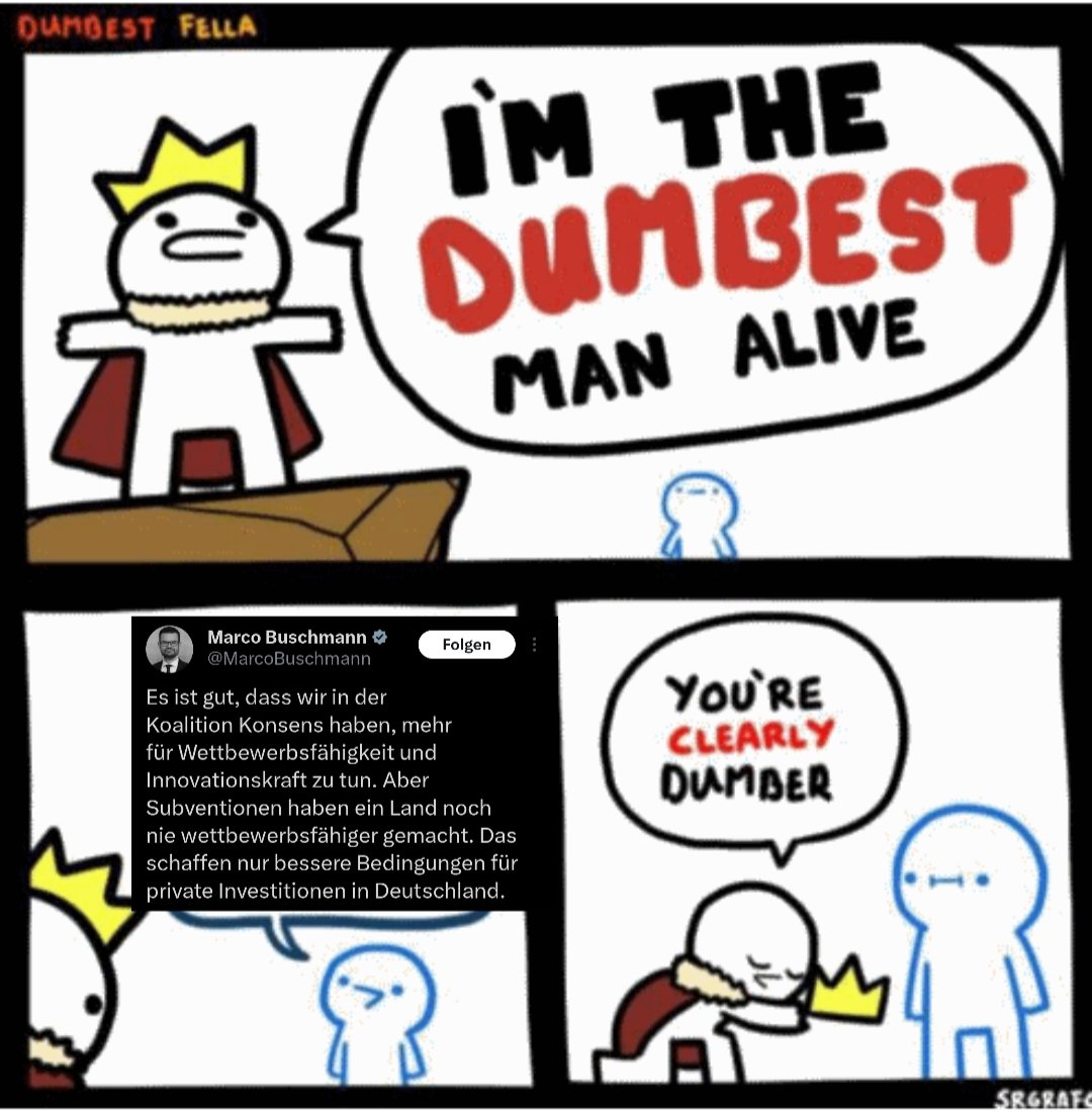 Von den Machern von "Mir ist keine Gesellschaft bekannt, die ihren Wohlstand dadurch gemehrt hat, dass sie weniger arbeitet", kommt jetzt ein neues Meisterwerk: "Subventionen haben ein Land noch nie wettbewerbsfähiger gemacht."
Ein Spaß für die ganze Familie.
