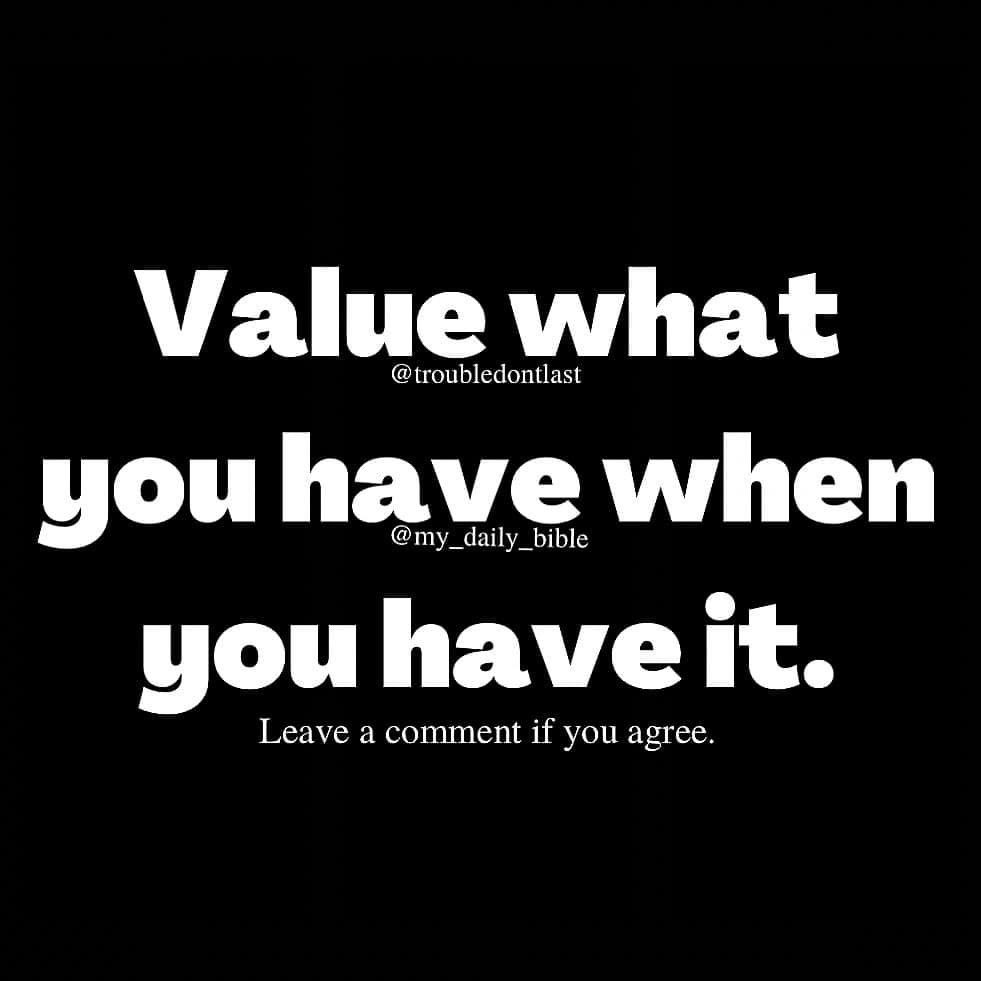 Value what you have, while you have it; before it's too late. #cherisheveryday

Value the important things in life.
The things you can't get back once they are gone. #enjoywhatyouhave

Value what you have.
Chasing the next “thing” can cause you to lose…..
instagram.com/p/CvSoc8Gr84K/…