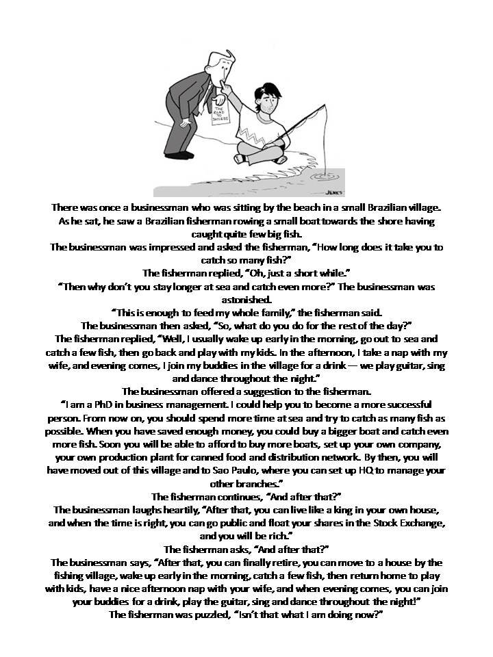 You know the story of the Businessman &amp; the Fisherman? I want to be the fisherman.

But capitalism says I have to be the businessman in order to live like the fisherman. Cus you need $. &amp; under capitalism the more $ you have, the more time you can spend with friends and family.