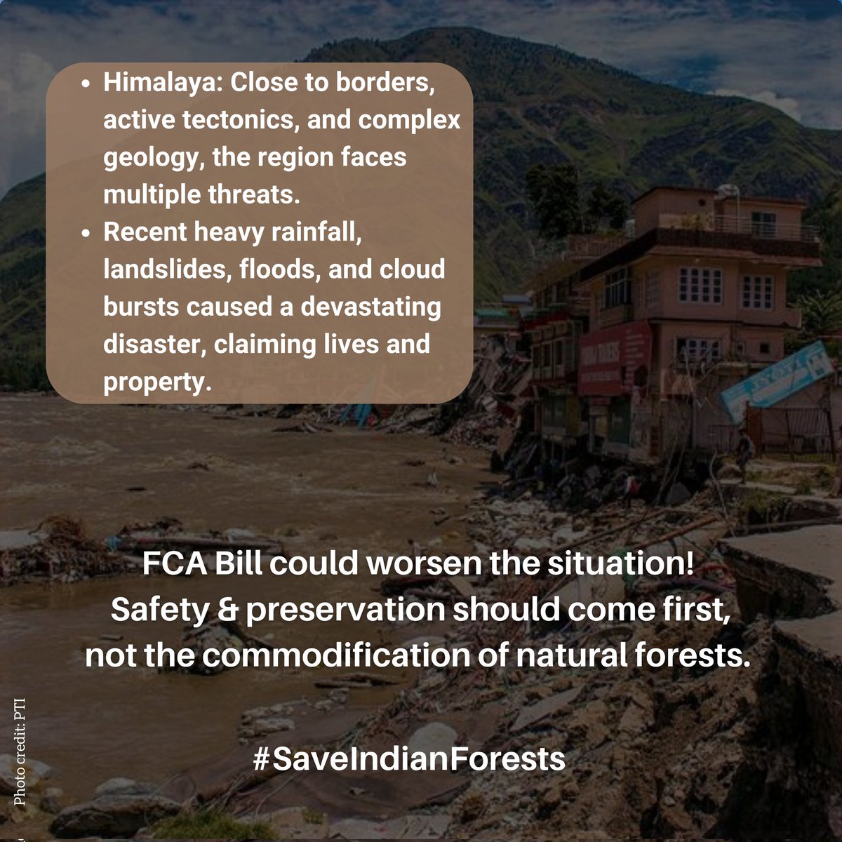 Recent heavy rainfall, landslides, floods, & cloud bursts caused a devastating disaster, claiming lives & property in the Himalaya. FCA Bill could worsen the situation! Safety & preservation should come first, not the commodification of natural forests. #SaveIndianForests