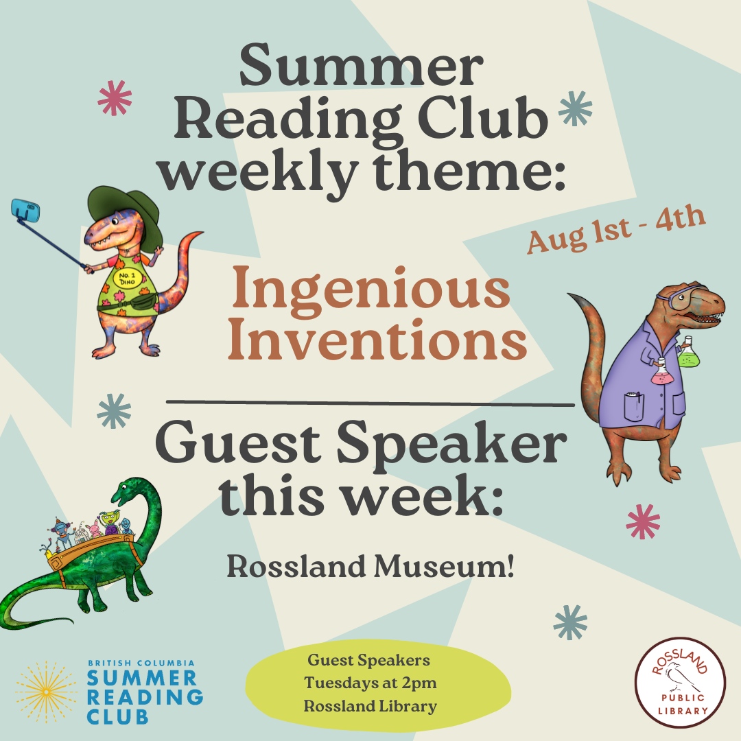 The theme for Summer Reading Club this coming week is.......
INGENIOUS INVENTIONS!

Join us Tuesday at 2pm to hear from our guest speaker from the Rossland Museum!