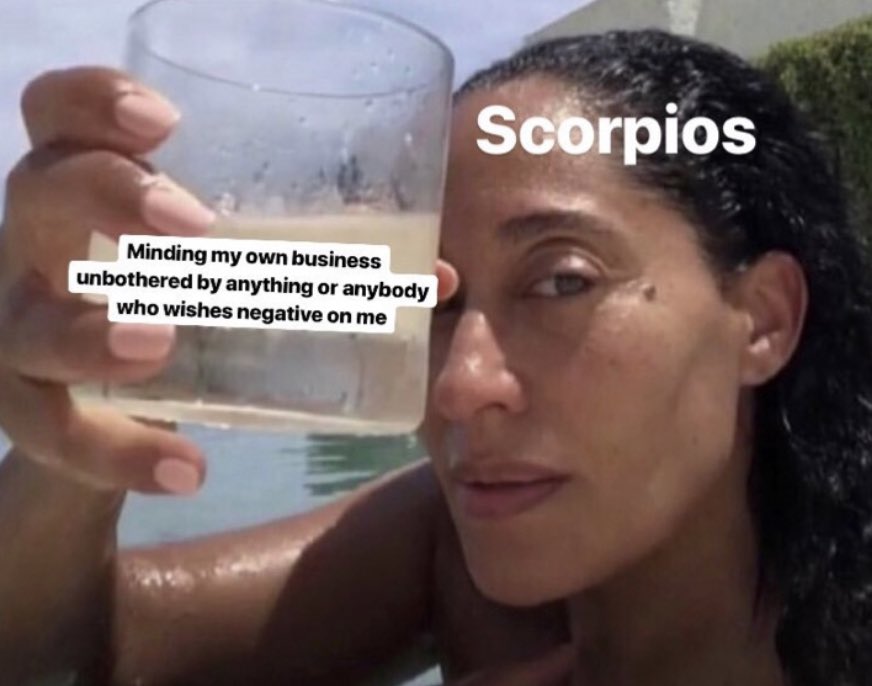 Scorpios be like