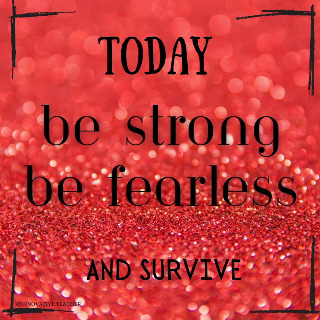 InnovativeTea91's tweet photo. Today, be strong be fearless and survive! @innovativeteacher https://t.co/zsHgEdqVEh