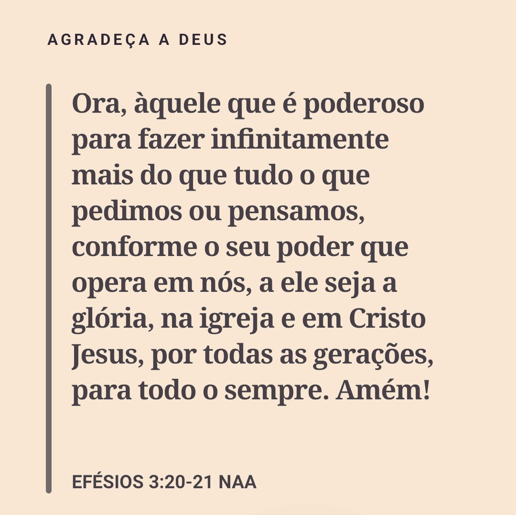 Efésios 3:20 Ora, àquele que é poderoso para fazer infinitamente