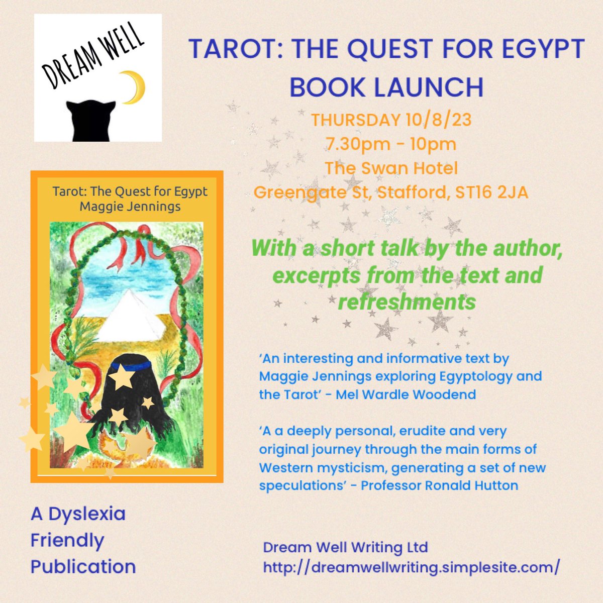 Tarot: The Quest for Egypt by Maggie Jennings
Book Launch

Thur 10/8/23 7.30-10pm The Swan Hotel, Greengate St, Stafford, ST16 2JA

With a short talk by the author, excerpts from the text and refreshments

A dyslexia friendly publication

#dreamwellwritingltd
#dyslexiafriendly