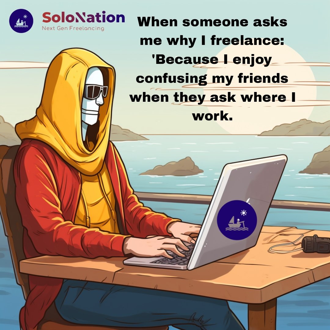 1Solonation's tweet photo. "When someone asks me why I freelance: 'Because I enjoy confusing my friends when they ask where I work." https://t.co/eA54JhZbqG